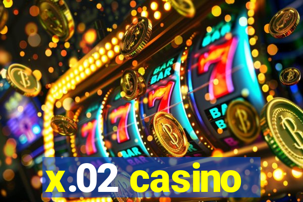 x.02 casino